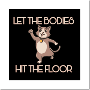 Let The Bodies Hit The Floor Posters and Art